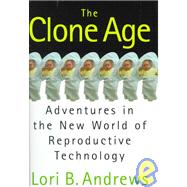 The Clone Age; Adventures in the New World of Reproductive Technology