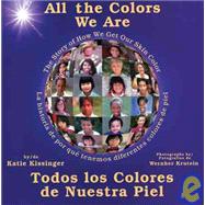 All the Colors We Are/Todos los Colores de Nuestra Piel: The Story of How We Get Our Skin Color