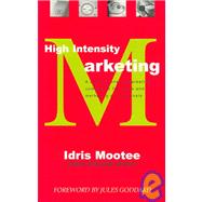 High Intensity Marketing : A Comprehensive Marketing Companion for CEOs and Marketing Professionals