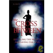 The Cross Between Revealing the Secrets And Saving the Soul