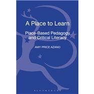 Place to Learn Place-Based Pedagogy and Critical Literacy
