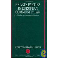 Private Parties in European Community Law Challenging Community Measures