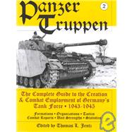 Panzer Truppen : The Complete Guide to the Creation and Combat Employment of Germany's Tank Force - 1943-1945/Formations - Organizations - Tactics Combat Reports - Unit Strengths - Statistics