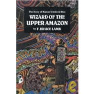 Wizard of the Upper Amazon The Story of Manuel C¢rdova-Rios