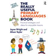 The Really Useful Primary Languages Book: Practical strategies and ideas for enjoyable lessons