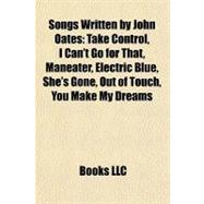 Songs Written by John Oates : Take Control, I Can't Go for That, Maneater, Electric Blue, She's Gone, Out of Touch, You Make My Dreams