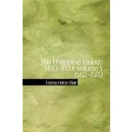 Philippine Islands 1493-1803; Volume V 1582-1583 : Edited and annotated by Emma Helen Blair and James Alexander Robertson with historical introduction and additional notes by Edward Gaylord Bourne