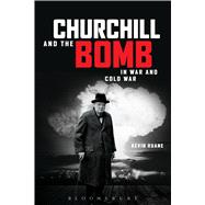 Churchill and the Bomb In War and Cold War