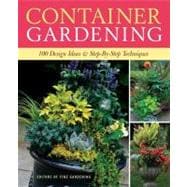 Container Gardening : 100 Design Ideas and Step-by-Step Techniques