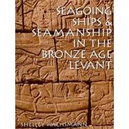 Seagoing Ships & Seamanship In The Bronze Age Levant