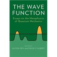 The Wave Function Essays on the Metaphysics of Quantum Mechanics