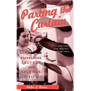Parting the Curtain : Propaganda, Culture, and the Cold War, 1945-1961