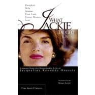 What Jackie Taught Us : Lessons from the Remarkable Life of Jacqueline Kennedy Onassis