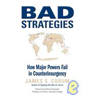 Bad Strategies : How Major Powers Fail in Counterinsurgency