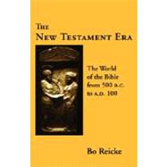 New Testament Era : The World of the Bible from 500 B. C. to A. D. 100