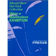 Ukiyo-E Masterpiece Exhibition: Edward Burr Van Vleck Collection
