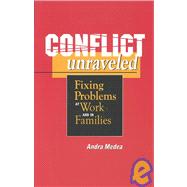 Conflict Unraveled : Fixing Problems at Work and in Families
