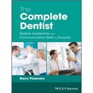 The Complete Dentist Positive Leadership and Communication Skills for Success
