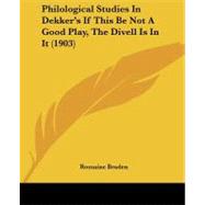 Philological Studies in Dekker's If This Be Not a Good Play, the Divell Is in It