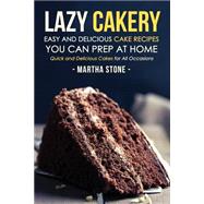 Lazy Cakery - Easy and Delicious Cake Recipes You Can Prep at Home