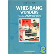 Whiz-Bang Wonders From The Good Old Days
