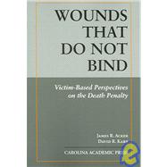 Wounds That Do Not Bind : Victim-based Perspectives on the Death Penalty