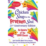 Chicken Soup for the Preteen Soul 21st Anniversary Edition An Update of the 2000 Classic