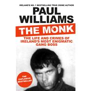 The Monk The Life and Crimes of Ireland's Most Enigmatic Gang Boss