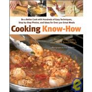 Cooking Know-How : Be a Better Cook with Hundreds of Easy Techniques, Step-by-Step Photos, and Ideas for over 500 Great Meals