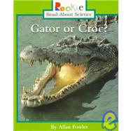 Gator or Croc? (Rookie Read-About Science: Animals)