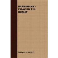 Darwiniana - Essays by T H Huxley