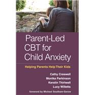 Parent-Led CBT for Child Anxiety Helping Parents Help Their Kids,9781462540808