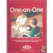 One on One : Working with Low-Functioning Children with Autism and Other Developmental Disabilities