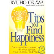 Tips To Find Happiness: Creating A Harmonious Home For Your Spouse, Your Children, and Yourself