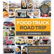 Food Truck Road Trip--A Cookbook More Than 100 Recipes Collected  from the Best Street Food Vendors Coast to Coast