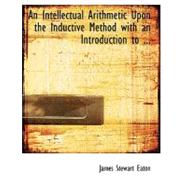 An Intellectual Arithmetic upon the Inductive Method With an Introduction to