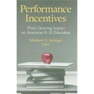 Performance Incentives Their Growing Impact on American K-12 Education
