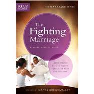The Fighting Marriage Learn Healthy Ways to Resolve Conflict in Your Life Together