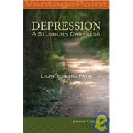 Depression : A Stubborn Darkness - Light for the Path