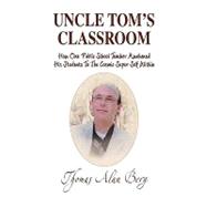 Uncle Tom's Classroom : How One Public School Teacher Awakened His Students to the Cosmic Super Self Within
