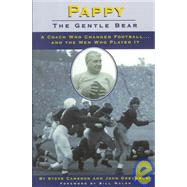 Pappy: Gentle Bear A Coach Who Changed Football...And the Men Who Played It