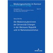 Die Medizinstudentinnen der Universitaet Erlangen in der Weimarer Republik und im Nationalsozialismus