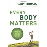 Every Body Matters : Strengthening Your Body to Strengthen Your Soul