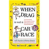 When Drag is Not a Care Race An Irreverent Dictionary of Over 400 Gay and Lesbian Words and Phrases