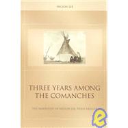 Three Years among the Comanches : The Narrative of Nelson Lee, Texas Ranger