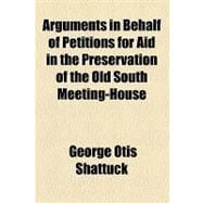 Arguments in Behalf of Petitions for Aid in the Preservation of the Old South Meeting-house