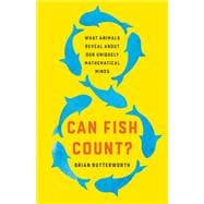 Can Fish Count? What Animals Reveal About Our Uniquely Mathematical Minds