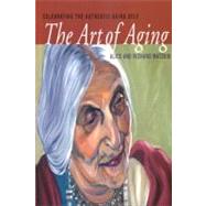The Art of Aging Celebrating the Authentic Aging Self