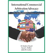 International Commercial Arbitration Advocacy A Practitioner's Guide for American Lawyers