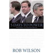 5 Days to Power: The Journey to Coalition Britain